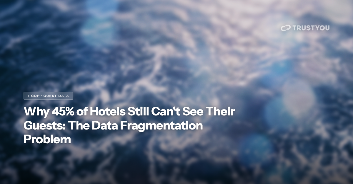 Why 45% of hotels still can't see their guests — TrustYou data fragmentation blog header