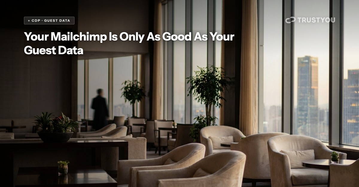 TrustYou plus Mailchimp — Your Mailchimp Is Only As Good As Your Guest Data